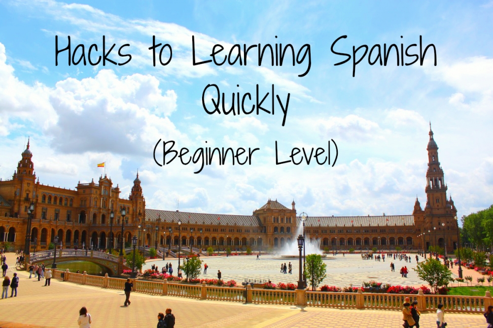 Hacks to Learning Spanish Quickly (Beginner Level)